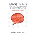 Mastering Focus Groups and Depth Interviews by Roger Straus